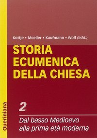 Storia ecumenica della Chiesa. Vol. 2: Dal Basso Medioevo alla prima et&agrave; moderna. - Dal Basso Medioevo alla prima et&agrave; moderna