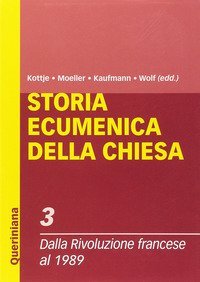 Storia ecumenica della Chiesa. Vol. 3: Dalla Rivoluzione francese al 1989. - Dalla Rivoluzione francese al 1989