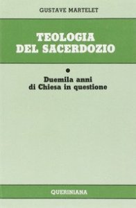 Teologia del sacerdozio. Duemila anni di Chiesa in questione