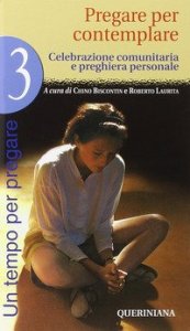 Un tempo per pregare. Vol. 3: Pregare per contemplare. - Pregare per contemplare