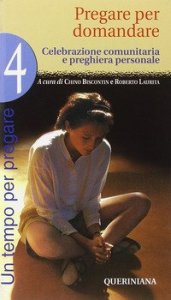 Un tempo per pregare. Vol. 4: Pregare per domandare. - Pregare per domandare