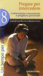 Un tempo per pregare. Vol. 8: Pregare per intercedere. - Pregare per intercedere