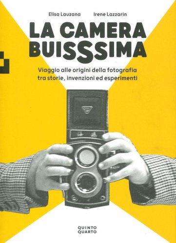 La camera buissima. Viaggio alle origini della fotografia tra storie, invenzioni ed esperimenti