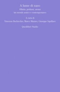 A lume di naso. Olfatto, profumi, aromi tra mondo antico e contemporaneo