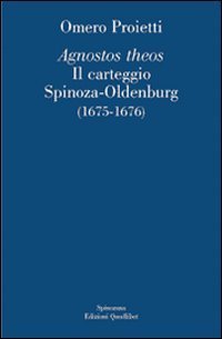&laquo;Agnostos theos&raquo;. Il carteggio Spinoza-Oldenburg (1675-1676). Testo originale a fronte