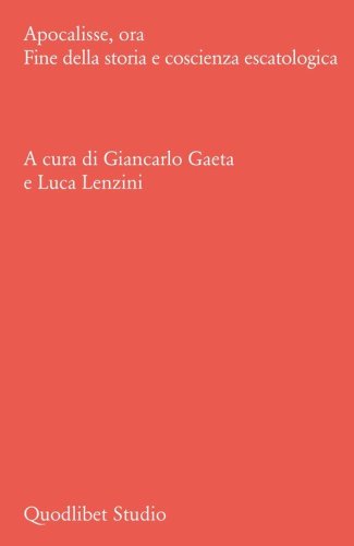 Apocalisse, ora. Fine della storia e coscienza escatologica
