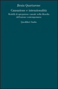 Causazione e intenzionalit&agrave;. Modelli di spiegazione causale nella filosofia dell'azione contemporanea