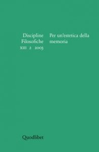 Discipline filosofiche (2003). Vol. 2: Per un'estetica della memoria. - Per un'estetica della memoria