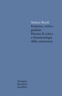 Esistenza, verit&agrave; e giudizio. Percorsi di critica e fenomenologia della conoscenza