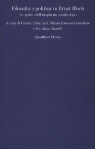 Filosofia e politica in Ernst Bloch. Lo spirito dell'utopia un secolo dopo