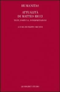Humanitas. Attualità di Matteo Ricci. Testi, fortuna, interpretazioni