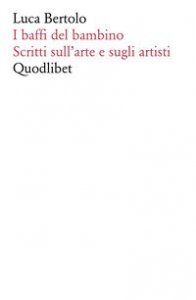 I baffi del bambino. Scritti sull'arte e sugli artisti