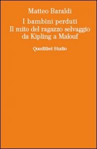 I bambini perduti. Il mito del ragazzo selvaggio da Kipling a Malouf