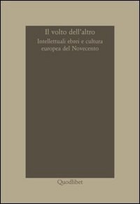 Il volto dell'altro - Intellettuali ebrei e cultura europea del Novecento