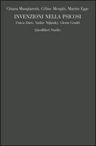 Invenzioni nella psicosi. Unica Z&uuml;rn, Vaslav Nijinsky, Glenn Gould