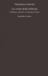 La verit&agrave; della bellezza. Colloquio sull'arte con Jacques Lacan