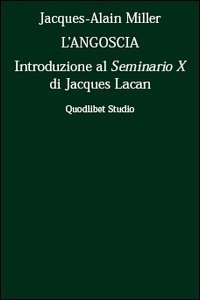 L'angoscia. Introduzione al Seminario 10&deg; di Jacques Lacan