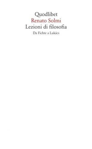 Lezioni di filosofia. Da Fichte a Luk&agrave;cs