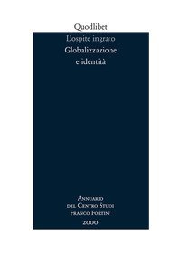 L'ospite ingrato - Annuario del Centro studi Franco Fortini (2000). Globalizzazione e identit&agrave;. Vol. 3