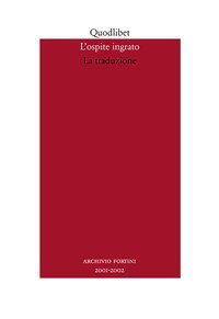 L'ospite ingrato. Annuario del Centro studi Franco Fortini (2001-2002). Vol. 4: La traduzione. - La traduzione