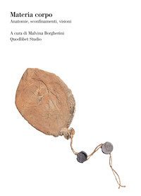 Materia corpo. Anatomie, sconfinamenti, visioni