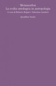 Metamorfosi. La svolta ontologica in antropologia