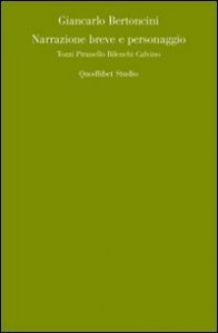 Narrazione breve e personaggio. Tozzi, Pirandello, Bilenchi, Calvino