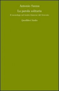 La parola solitaria. Il monologo francese nel teatro del Seicento