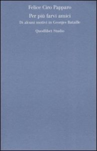 Per pi&ugrave; farvi amici. Di alcuni motivi in Georges Bataille