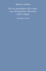 Per un paradigma del corpo: una rifondazione filosofica dell'ecologia