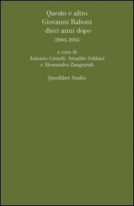 Questo e altro. Giovanni Raboni dieci anni dopo (2004-2014)