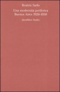 Una modernit&agrave; periferica. Buenos Aires 1920-1930