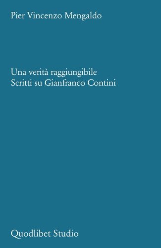 Una verit&agrave; raggiungibile. Scritti su Gianfranco Contini