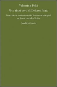 &laquo;Voce fuori coro&raquo; di Dolores Prato. Trascrizione e commento dei frammenti autografi su Roma capitale d'Italia