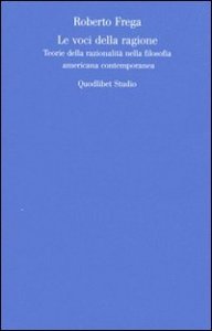 Le voci della ragione. Teorie della razionalit&agrave; nella filosofia americana contemporanea