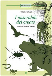 I miserabili del creato: La pulce&shy;Scarafaggi&shy;La formica&shy;La medusa&shy;Lombrichi&shy;Il pipistrello&shy;Il rospo