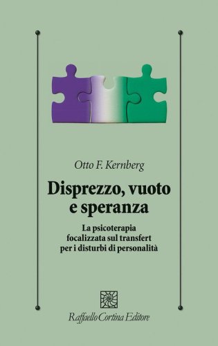 Disprezzo, vuoto e speranza. La psicoterapia focalizzata sul transfert per i disturbi di personalit&agrave;