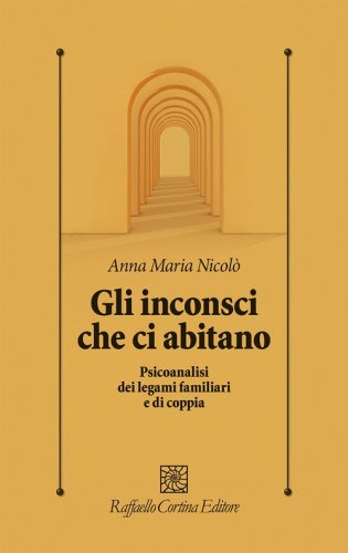 Gli inconsci che ci abitano. Psicoanalisi dei legami familiari e di coppia