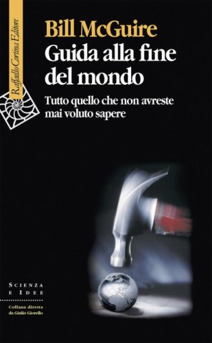 Guida alla fine del mondo. Tutto quello che non avreste mai voluto sapere