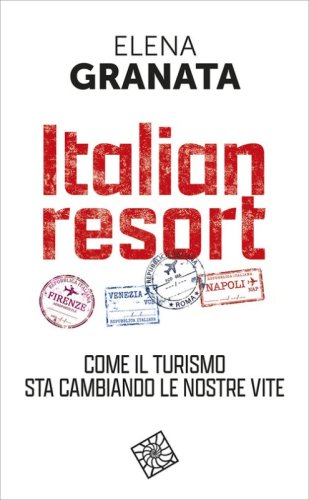 Italian resort. Come il turismo sta cambiando le nostre vite