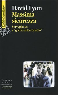 Massima sicurezza. Sorveglianza e &laquo;guerra al terrorismo&raquo;