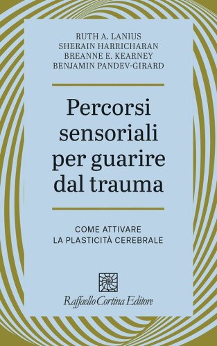 Percorsi sensoriali per guarire dal trauma. Come attivare la plasticit&agrave; cerebrale