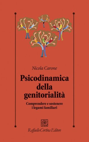 Psicodinamica della genitorialit&agrave;. Comprendere e sostenere i legami familiari
