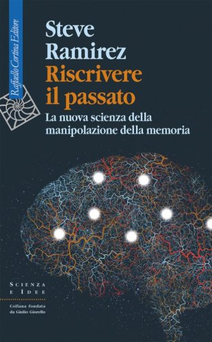 Riscrivere il passato. La nuova scienza della manipolazione della memoria