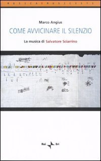 Come avvicinare il silenzio. La musica di Salvatore Sciarrino