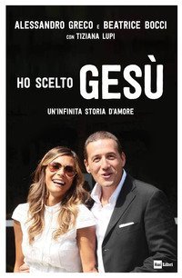 Ho scelto Ges&ugrave;. Un'infinita storia d'amore