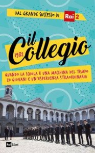 Il collegio. Quando la scuola &egrave; una macchina del tempo. 20 giovani e un'esperienza straordinaria