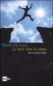 La luce oltre la siepe. Come si costruisce la felicit&agrave;