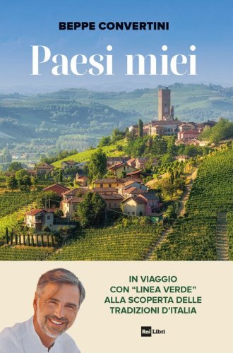 Paesi miei. In viaggio con &laquo;Linea Verde&raquo; alla scoperta delle tradizioni d'Italia