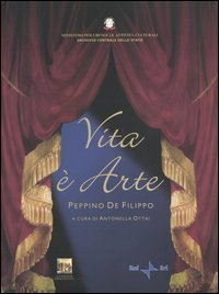 Vita &egrave; arte. Peppino De Filippo. Catalogo della mostra